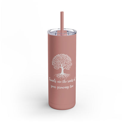 Friends Are Roots Maars Maker Skinny Matte Tumbler, 20oz