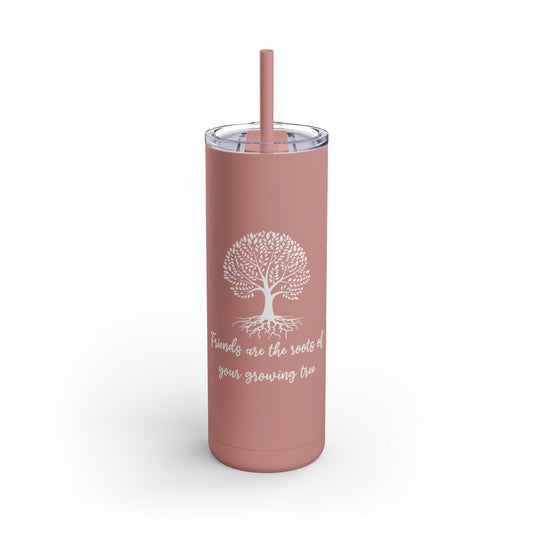 Friends Are Roots Maars Maker Skinny Matte Tumbler, 20oz