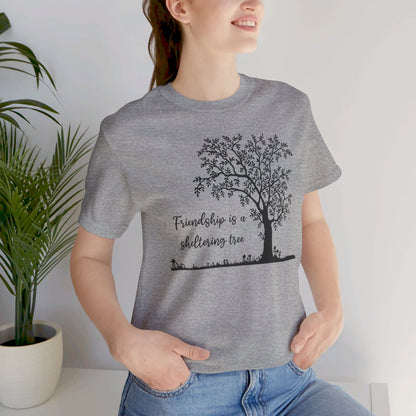 Friendship is a Sheltering Tree | Unisex Jersey Short Sleeve Tee | Bella+Canvas T-Shirt