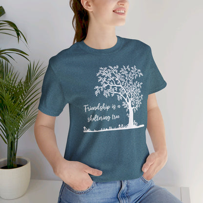 Friendship is a Sheltering Tree | Unisex Jersey Short Sleeve Tee | Bella+Canvas T-Shirt