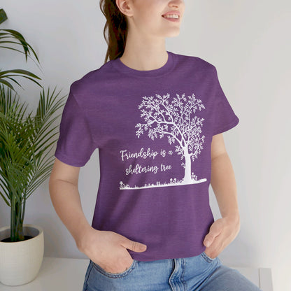 Friendship is a Sheltering Tree | Unisex Jersey Short Sleeve Tee | Bella+Canvas T-Shirt