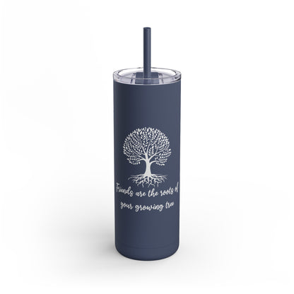 Friends Are Roots Maars Maker Skinny Matte Tumbler, 20oz