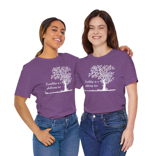 Friendship is a Sheltering Tree | Unisex Jersey Short Sleeve Tee | Bella+Canvas T-Shirt
