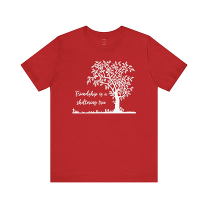 Friendship is a Sheltering Tree | Unisex Jersey Short Sleeve Tee | Bella+Canvas T-Shirt