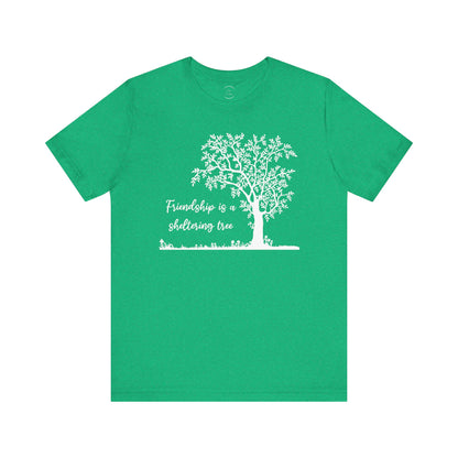 Friendship is a Sheltering Tree | Unisex Jersey Short Sleeve Tee | Bella+Canvas T-Shirt
