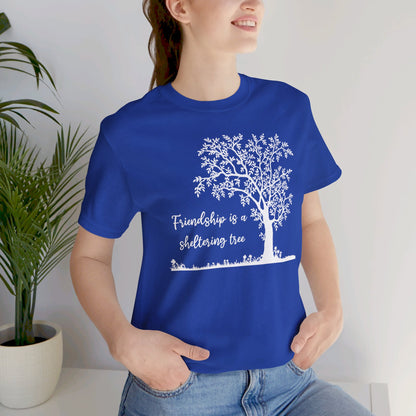 Friendship is a Sheltering Tree | Unisex Jersey Short Sleeve Tee | Bella+Canvas T-Shirt