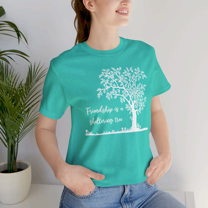 Friendship is a Sheltering Tree | Unisex Jersey Short Sleeve Tee | Bella+Canvas T-Shirt