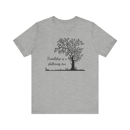 Friendship is a Sheltering Tree | Unisex Jersey Short Sleeve Tee | Bella+Canvas T-Shirt