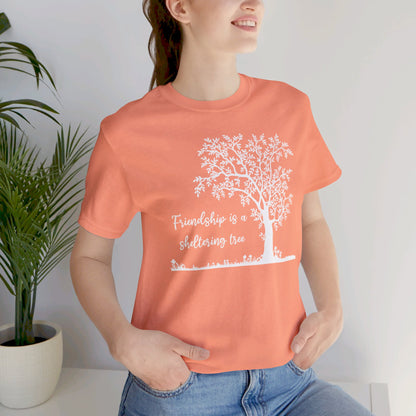 Friendship is a Sheltering Tree | Unisex Jersey Short Sleeve Tee | Bella+Canvas T-Shirt
