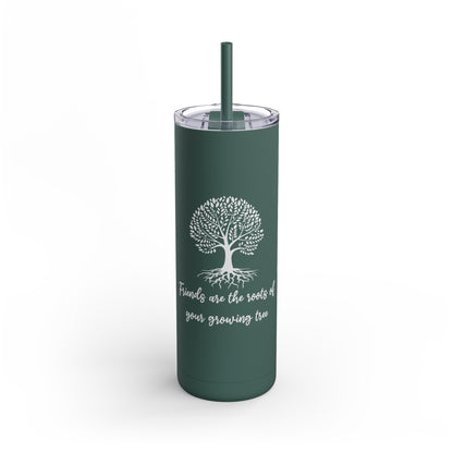 Friends Are Roots Maars Maker Skinny Matte Tumbler, 20oz